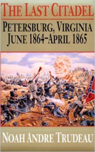 the-last-citadel-petersburg-june-1864-to-april-1865-by-noah-andre-trudeau