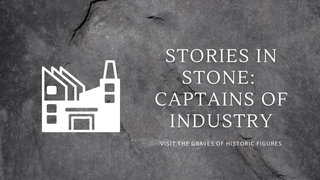 Stories in Stone: Captains of&nbsp;Industry